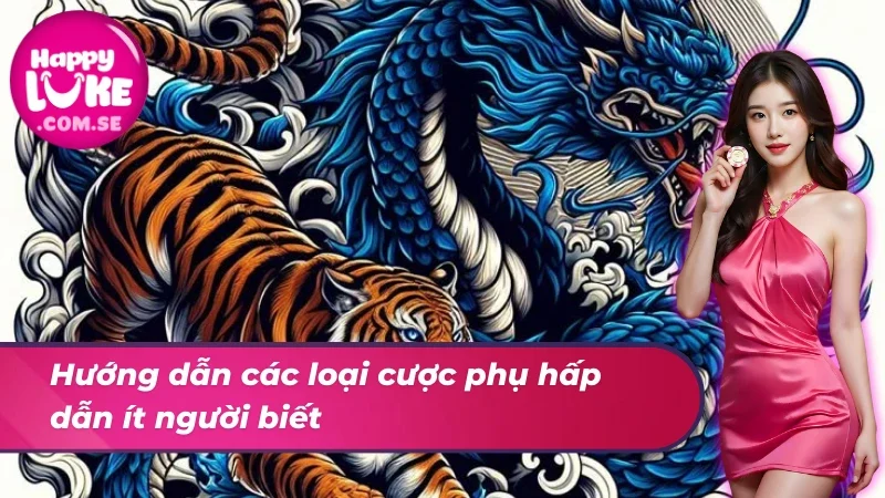 Đấu Rồng Hổ - Bí Quyết Thắng Từ Cơ Bản Đến Nâng Cao HAPPYLUKE 3 Đấu Rồng Hổ tựa game sở hữu nhiều loại cược phụ đặc sắc