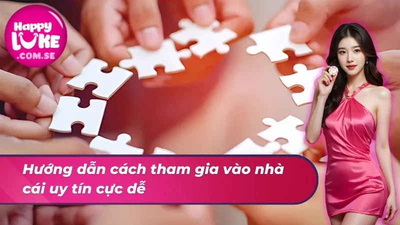 Trang Chủ 44 Hướng dẫn cách tham gia vào nhà cái Happyluke