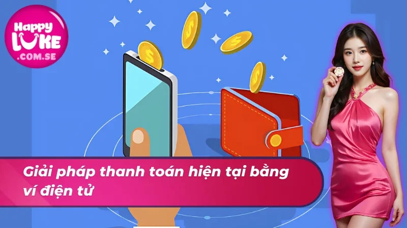 Nạp Tiền HAPPYLUKE: Tấm Vé Mở Cổng Vũ Trụ Cá Cược 3 Nạp tiền HAPPYLUKE nhanh chóng bằng ví điện tử