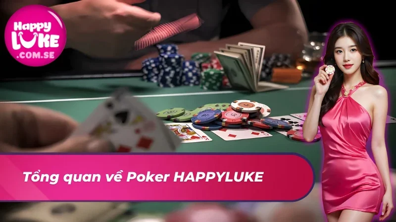 Poker: Trải Nghiệm Kích Thích Cùng Casino Đẳng Cấp Tại HAPPYLUKE 2 Đôi nét về siêu phẩm game casino online Poker